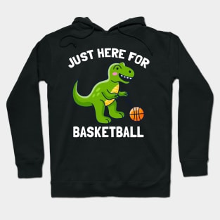 Funny T-Rex Just Here For Basketball Dinosaur Hoodie